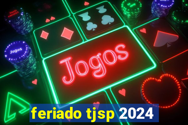 feriado tjsp 2024